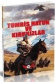 Tomris Hatun ve Kirkkizlar Tomris Hatun ve Kirkkizlar