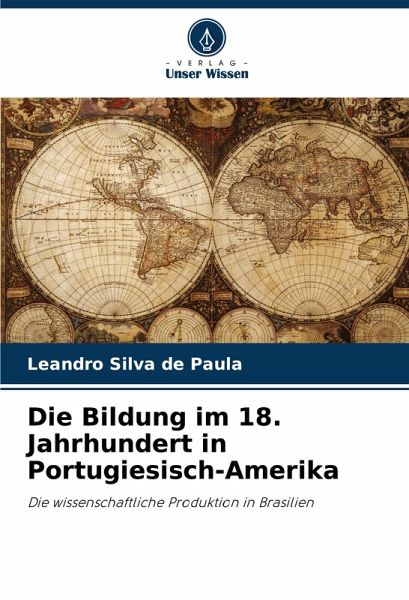 Die Bildung im 18. Jahrhundert in Portugiesisch-Amerika Die Bildung im 18. Jahrhundert in Portugiesisch-Amerika