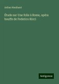 Étude sur Une folie à Rome, opéra bouffe de Federico Ricci Étude sur Une folie à Rome, opéra bouffe de Federico Ricci