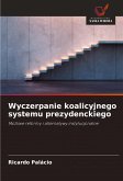 Wyczerpanie koalicyjnego systemu prezydenckiego Wyczerpanie koalicyjnego systemu prezydenckiego