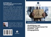 Ausbildung von Gesundheitspersonal für Konflikt- und Kriegsgebiete Ausbildung von Gesundheitspersonal für Konflikt- und Kriegsgebiete