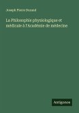 La Philosophie physiologique et médicale á l'Académie de médecine