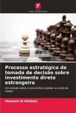 Processo estratégico de tomada de decisão sobre investimento direto estrangeiro Processo estratégico de tomada de decisão sobre investimento direto estrangeiro