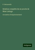 Relation complète du 2e procès de Mme Lafarge Relation complète du 2e procès de Mme Lafarge