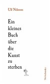 Ein Kleines Buch über die Kunst zu sterben Ein Kleines Buch über die Kunst zu sterben