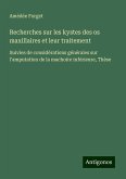Recherches sur les kystes des os maxillaires et leur traitement Recherches sur les kystes des os maxillaires et leur traitement