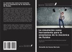 La simulación como herramienta para la enseñanza de la mecánica de fluidos La simulación como herramienta para la enseñanza de la mecánica de fluidos