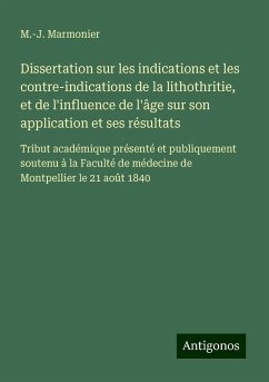Dissertation sur les indications et les contre-indications de la lithothritie, et de l'influence de l'âge sur son application et ses résultats - Marmonier, M. -J.