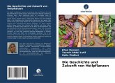 Die Geschichte und Zukunft von Heilpflanzen Die Geschichte und Zukunft von Heilpflanzen