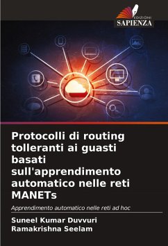 Protocolli di routing tolleranti ai guasti basati sull'apprendimento automatico nelle reti MANETs - Duvvuri, Suneel Kumar;Seelam, Ramakrishna