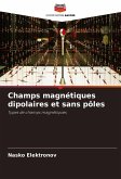 Champs magnétiques dipolaires et sans pôles