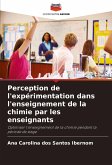 Perception de l'expérimentation dans l'enseignement de la chimie par les enseignants Perception de l'expérimentation dans l'enseignement de la chimie par les enseignants