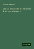 Essai sur les médailles des rois perses de la dynastie Sassanide Essai sur les médailles des rois perses de la dynastie Sassanide