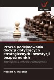 Proces podejmowania decyzji dotycz¿cych strategicznych inwestycji bezpo¿rednich Proces podejmowania decyzji dotycz¿cych strategicznych inwestycji bezpo¿rednich
