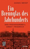 Ein Brennglas des Jahrhunderts. Der Friedensrebell Ernst Friedrich Ein Brennglas des Jahrhunderts. Der Friedensrebell Ernst Friedrich