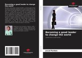 Becoming a good leader to change the world Becoming a good leader to change the world