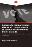 Aperçu du comportement électoral : une étude sur la colonie chrétienne de Delhi, en Inde Aperçu du comportement électoral : une étude sur la colonie chrétienne de Delhi, en Inde