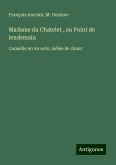 Madame du Chatelet , ou Point de lendemain Madame du Chatelet , ou Point de lendemain