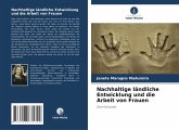 Nachhaltige ländliche Entwicklung und die Arbeit von Frauen Nachhaltige ländliche Entwicklung und die Arbeit von Frauen