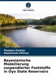 Bayesianische Modellierung suspendierter Feststoffe in Oyo State Reservoirs Bayesianische Modellierung suspendierter Feststoffe in Oyo State Reservoirs