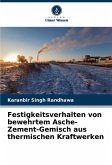 Festigkeitsverhalten von bewehrtem Asche-Zement-Gemisch aus thermischen Kraftwerken Festigkeitsverhalten von bewehrtem Asche-Zement-Gemisch aus thermischen Kraftwerken