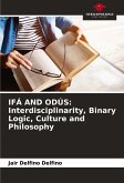 IFÁ AND ODÚS: Interdisciplinarity, Binary Logic, Culture and Philosophy IFÁ AND ODÚS: Interdisciplinarity, Binary Logic, Culture and Philosophy