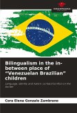 Bilingualism in the in-between place of "Venezuelan Brazilian" children Bilingualism in the in-between place of "Venezuelan Brazilian" children