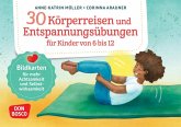 30 Körperreisen und Entspannungsübungen für Kinder von 6 bis 12, m. 1 Beilage 30 Körperreisen und Entspannungsübungen für Kinder von 6 bis 12, m. 1 Beilage