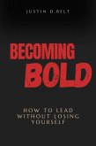 Becoming Bold: How to Lead Without Losing Yourself (eBook, ePUB) Becoming Bold: How to Lead Without Losing Yourself (eBook, ePUB)