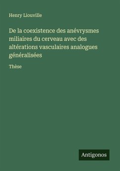 Cover De la coexistence des anévrysmes miliaires du cerveau avec des altérations vasculaires analogues généralisées