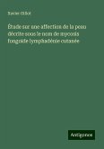 Étude sur une affection de la peau décrite sous le nom de mycosis fongoïde lymphadénie cutanée Étude sur une affection de la peau décrite sous le nom de mycosis fongoïde lymphadénie cutanée