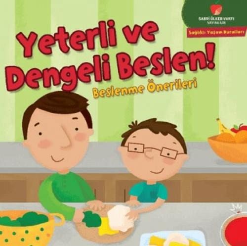 Yeterli ve Dengeli Beslen - Saglikli Yasam Kurallari Serisi