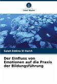 Der Einfluss von Emotionen auf die Praxis der Bildungsführung Der Einfluss von Emotionen auf die Praxis der Bildungsführung