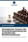 Strategischer Prozess der Entscheidungsfindung bei ausländischen Direktinvestitionen Strategischer Prozess der Entscheidungsfindung bei ausländischen Direktinvestitionen