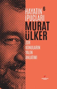 Hayatin Ipuclari 6 - Zor Konularin Yalin Anlatimi - Ülker, Murat
