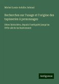 Recherches sur l'usage et l'origine des tapisseries à personnages Recherches sur l'usage et l'origine des tapisseries à personnages