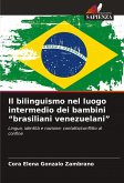 Il bilinguismo nel luogo intermedio dei bambini "brasiliani venezuelani" Il bilinguismo nel luogo intermedio dei bambini "brasiliani venezuelani"