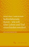 Selbstfahrende Autos - wie soll über Leben und Tod entschieden werden? (eBook, PDF) Selbstfahrende Autos - wie soll über Leben und Tod entschieden werden? (eBook, PDF)