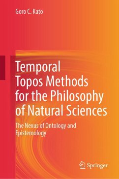Temporal Topos Methods for the Philosophy of Natural Sciences (eBook, PDF) - Kato, Goro C.