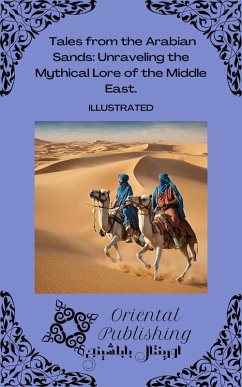 Tales from the Arabian Sands Unraveling the Mythical Lore of the Middle East. (eBook, ePUB) - Publishing, Oriental