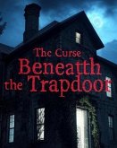 The Curse Beneath The Trapdoor (eBook, ePUB) The Curse Beneath The Trapdoor (eBook, ePUB)