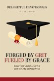 Forged by Grit, Fueled by Grace: Daily Devotions for Christian Graduates (eBook, ePUB) Forged by Grit, Fueled by Grace: Daily Devotions for Christian Graduates (eBook, ePUB)