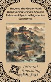 Beyond the Great Wall Discovering China's Ancient Tales and Spiritual Mysteries. (eBook, ePUB) Beyond the Great Wall Discovering China's Ancient Tales and Spiritual Mysteries. (eBook, ePUB)