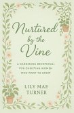 Nurtured by the Vine: A Gardening Devotional for Christian Women Who Want to Grow (eBook, ePUB) Nurtured by the Vine: A Gardening Devotional for Christian Women Who Want to Grow (eBook, ePUB)