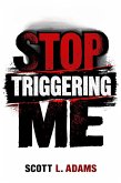 Stop Triggering Me (eBook, ePUB) Stop Triggering Me (eBook, ePUB)