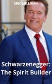 Schwarzenegger: The Spirit Builder (eBook, ePUB) Schwarzenegger: The Spirit Builder (eBook, ePUB)