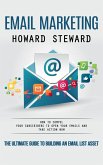 Email Marketing: The Ultimate Guide to Building an Email List Asset (How to Compel Your Subscribers to Open Your Emails and Take Action Now) (eBook, ePUB)