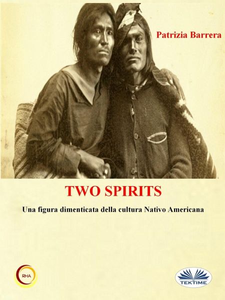Two Spirits. Una Figura Dimenticata Della Cultura Nativo Americana (eBook, ePUB) Two Spirits. Una Figura Dimenticata Della Cultura Nativo Americana (eBook, ePUB)