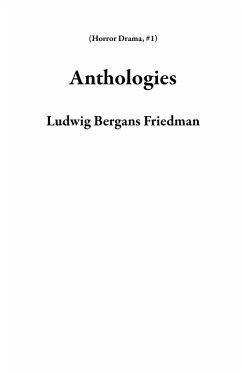 Anthologies (Horror Drama, #1) (eBook, ePUB) - Friedman, Ludwig Bergans