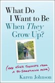 What Do I Want to Be When They Grow Up? (eBook, ePUB) What Do I Want to Be When They Grow Up? (eBook, ePUB)